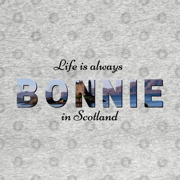 Life is Always Bonnie in Scotland - Beautiful Scottish Design by tnts